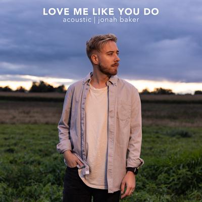 Love Me Like You Do (Acoustic) By Jonah Baker's cover