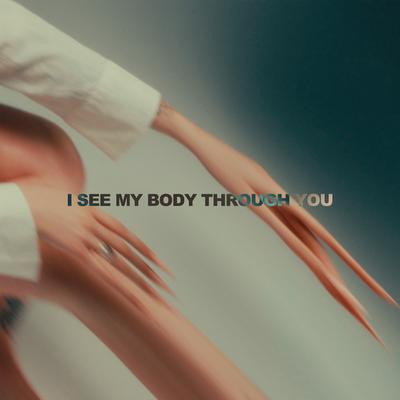 I See My Body Through You By CLT DRP's cover