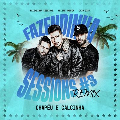 Chapéu e Calcinha - Fazendinha Sessions #3 (Remix) By Fazendinha Sessions, Felipe Amorim, Caio Djay's cover