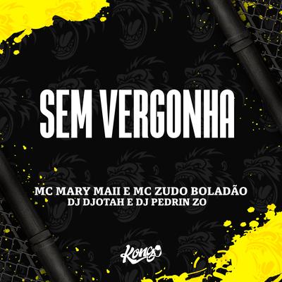 Sem Vergonha By DJ Djotah, DJ PEDRIN ZO, MC Zudo Boladão, Mc Mary Maii's cover