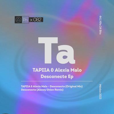 Desconecte (Alexey Union Remix) By TAPIIA, Alexia Malo, Alexey Union's cover