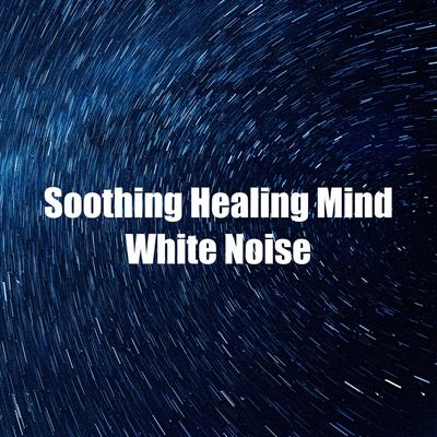 Soothing Healing Mind White Noise By Water Sound Natural White Noise's cover