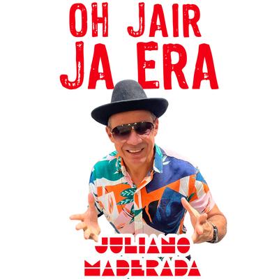 Oh Jair Ja Era By Juliano Maderada's cover