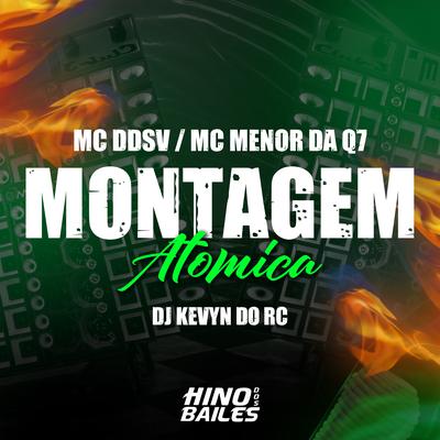 Montagem - Atömica By MC DDSV, DJ Kevyn Do RC, MC MENOR DA Q7's cover