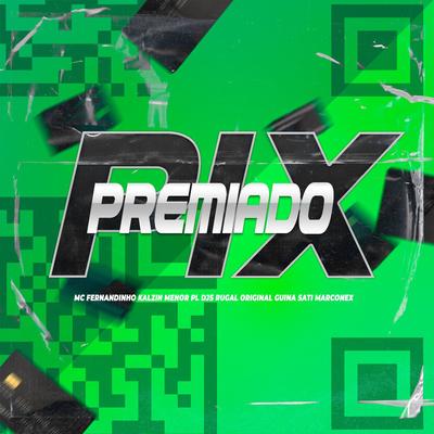 Pix Premiado By Mc Fernandinho, Kalzin, Mc Menor PL, DJ Rugal Original, DJ Guina, Dj Sati Marconex's cover