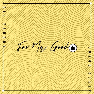 For My Good By After Grace, Joel Vaughn's cover