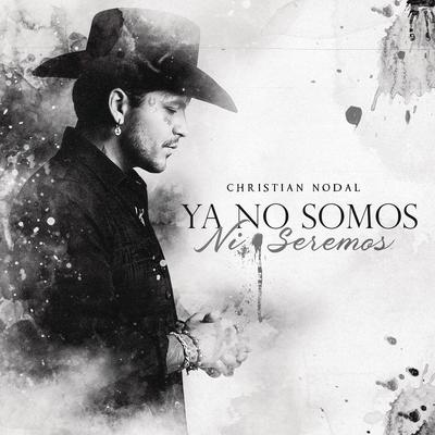 Ya No Somos Ni Seremos By Christian Nodal's cover