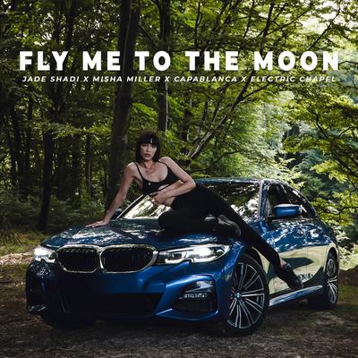 Fly Me To The Moon By Misha Miller, Jade Shadi, Capablanca, Electric Chapel's cover