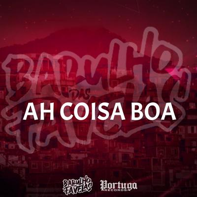 Ah Coisa Boa By DJ Rugal Original, DJ Tio Jota, Dj Tchouzen, Mc Magrinho, Mc 7 Belo's cover