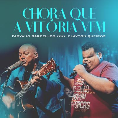 Chora que a Vitória Vem By Fabyano Barcellos, Clayton Queiroz's cover