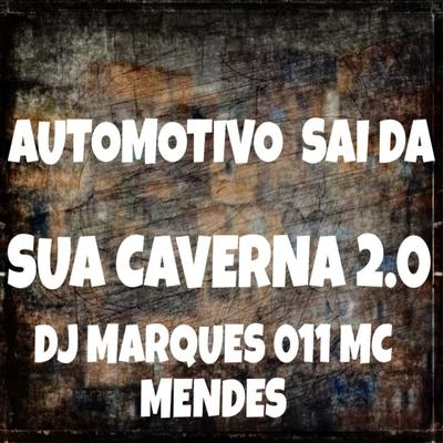 AUTOMOTIVO SAI DA SUA CAVERNA 2.0 By DJ MARQUES 011's cover