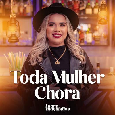 Toda Mulher Chora By Luana Magalhães's cover