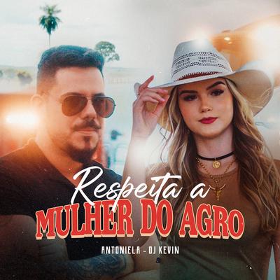 Respeita a Mulher do Agro By Antoniela Bigatão, Dj Kevin's cover