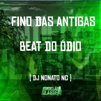 Fino das Antigas Beat do Ódio By Dj Nonato Nc's cover