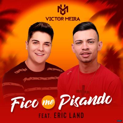 Fico Me Pisando (feat. Eric Land) (feat. Eric Land) By Victor Meira, Eric Land's cover