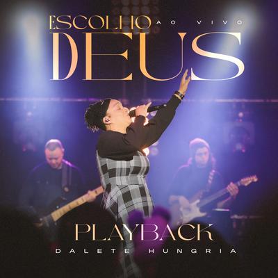 Escolho Deus (Playback) By Dalete Hungria's cover