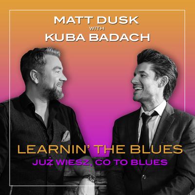 Learnin' the Blues / Już wiesz, co to blues By Matt Dusk, Kuba Badach's cover