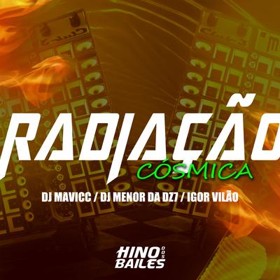 Radiação Cósmica By Igor vilão, DJ MAVICC, DJ Menor da DZ7's cover