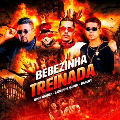 Bebezinha Treinada By Dj Carlos Henrique, Junim Dantes, DJ DANLIVE's cover