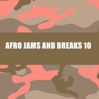 AFRO JAMS AND BREAKS 10's cover