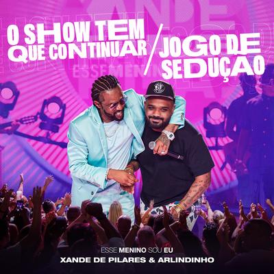 O Show Tem Que Continuar / Jogo de Sedução (Ao Vivo) By Xande De Pilares, Arlindinho's cover