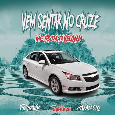 Vem Sentar no Cruze By DJ Valacio, MC RB da Favelinha, DJ FELYPINHO 013's cover