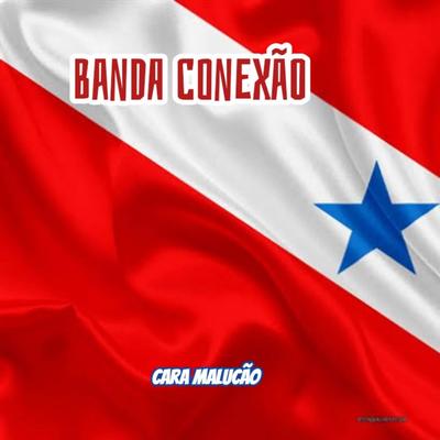 Cara Malucão By Banda Conexão's cover