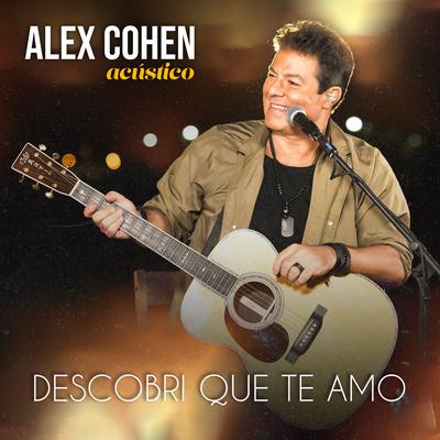 Descobri Que Te Amo (Acústico) By Alex Cohen's cover