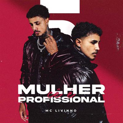 Mulher Cê é Profissional By Mc Livinho's cover