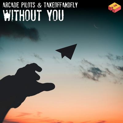 Without You By Arcade Pilots, TAKEOFFANDFLY's cover
