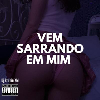 MTG Vem Sarrando em MIM By Dj Brunin XM's cover