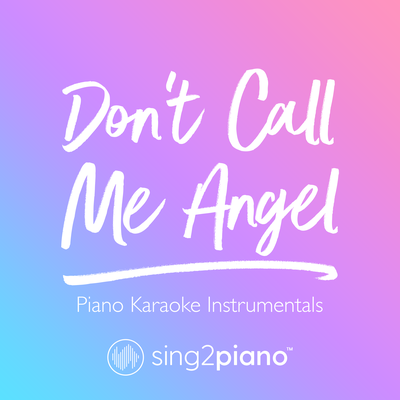 Don't Call Me Angel (Lower Key) [Originally Performed by Ariana Grande, Miley Cyrus & Lana Del Rey] (Piano Karaoke Version) By Sing2Piano's cover