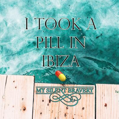 I Took a Pill in Ibiza By My Silent Bravery's cover