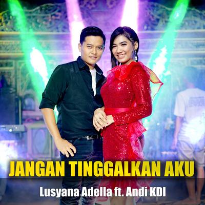 Jangan Tinggalkan Aku By Andi KDI, Lusyana Adella's cover