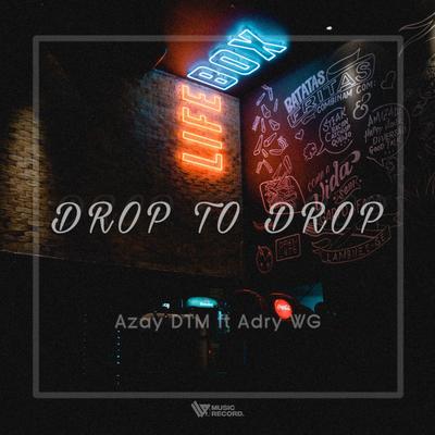 DROP TO DROP ( ft Azay DTM ) By Adry WG's cover