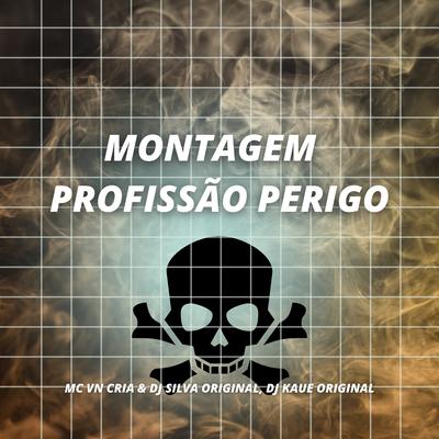 Montagem Profissão Perigo By MC VN Cria, DJ Kaue Original, DJ Silva Original's cover