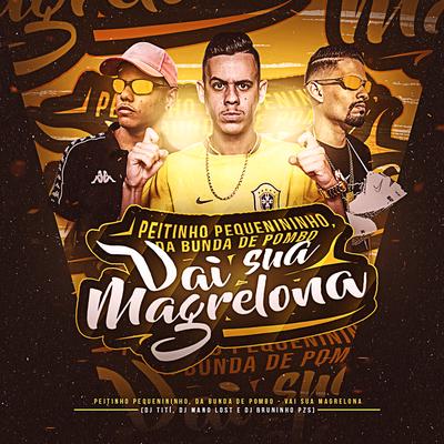 Peitinho Pequenininho, da Bunda de Pombo, Vai Sua Magrelona By Dj Bruninho Pzs, DJ TITÍ OFICIAL, Dj Mano Lost's cover