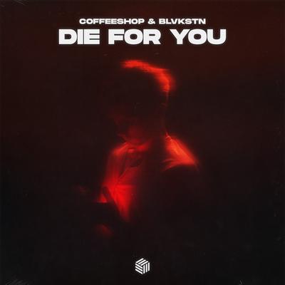 Die For You By Coffeeshop, Blvkstn's cover