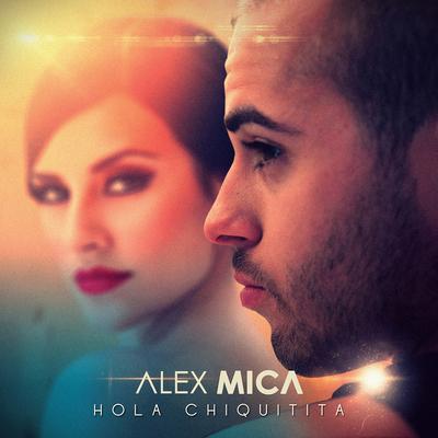 Hola Chiquitita By Alex Mica's cover