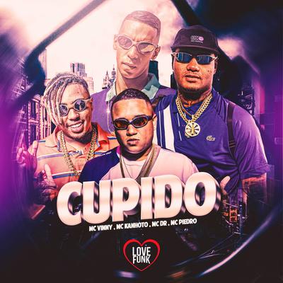 Cupido By MC Vinny, MC Piedro, Mc Kanhoto, Love Funk, Mc DR's cover