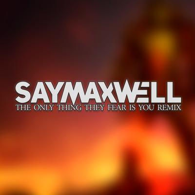 The Only Thing They Fear Is You (Remix) By SayMaxWell's cover