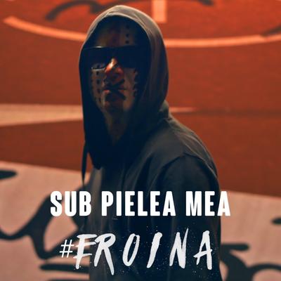 Sub Pielea Mea | #Eroina's cover