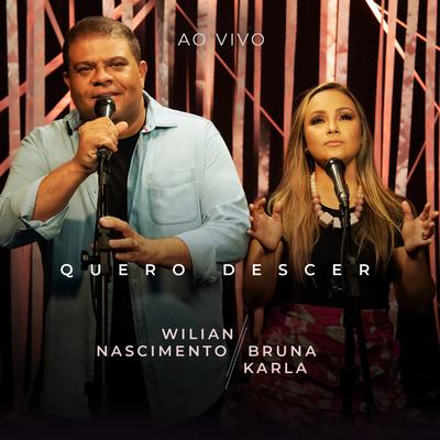 Quero Descer (Ao Vivo) By Wilian Nascimento, Bruna Karla's cover