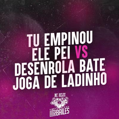 Tu Empinou ele Pei VS Desenrola, Bate, Joga de Ladinho (feat. OS HAWALLANOS, DJ Vejota 012 & DJ ABDO) (feat. OS HAWALLANOS, DJ Vejota 012 & DJ ABDO)'s cover