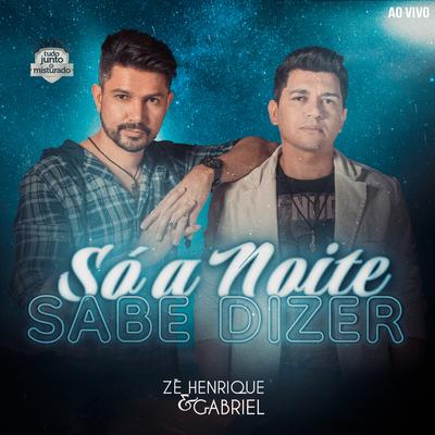 Só a Noite Sabe Dizer (Tudo Junto e Misturado) [Ao Vivo] By Zé Henrique & Gabriel's cover