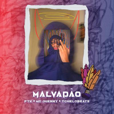 Malvadão By PTK, TcheloBeats, mc jhenny's cover