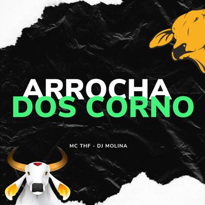 Arrocha dos Corno By DJ MOLINA OFC, Mc Thf's cover