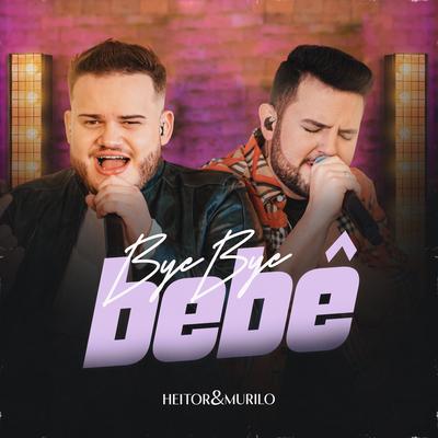 Bye Bye Bebê (Ao Vivo) By Heitor e Murilo's cover
