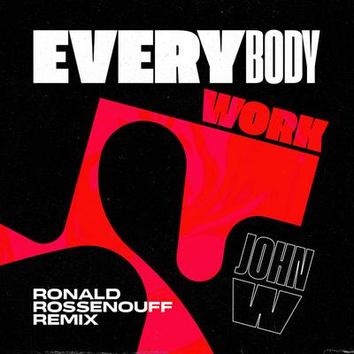 Everybody Work (Ronald Rossenouff Remix) By John W, Ronald Rossenouff's cover