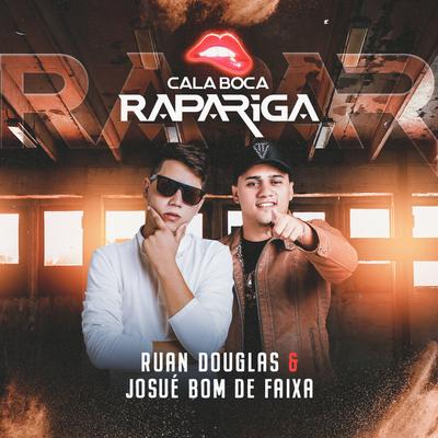 Cala a Boca Rapariga By Ruan Douglas, Josué Bom de Faixa's cover